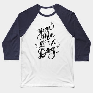 You Me & the Dog Hand Lettered Design Baseball T-Shirt